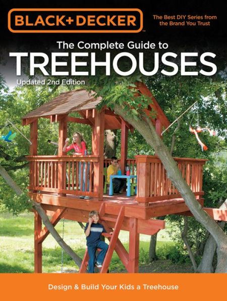 Black & Decker The Complete Guide to Treehouses, 2nd edition: Design & Build Your Kids a Treehouse