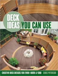 Title: Deck Ideas You Can Use: Creative Deck Designs for Every Home & Yard, Author: Chris Peterson