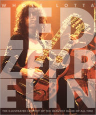 Title: Whole Lotta Led Zeppelin: The Illustrated History of the Heaviest Band of All Time, Author: Jon Bream