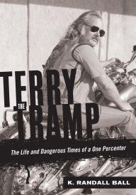 Title: Terry the Tramp: The Life and Dangerous Times of a One Percenter, Author: K. Randall Ball