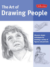 Title: The Art of Drawing People: Discover Simple Techniques for Drawing a Variety of Figures and Portraits, Author: Walter Foster Creative Team