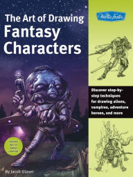 Title: The Art of Drawing Fantasy Characters: Discover step-by-step techniques for drawing aliens, vampires, adventure heroes, and more, Author: Jacob Glaser