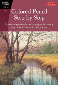 Title: Colored Pencil Step by Step: Explore a range of styles and techniques for creating your own works of art in colored pencils, Author: Pat Averill