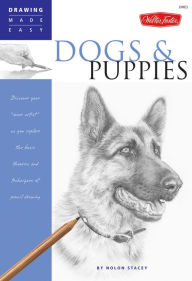 Title: Dogs and Puppies: Discover your ''inner artist'' as you explore the basic theories and techniques of pencil drawing, Author: Nolon Stacey