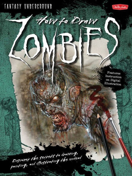 How to Draw Zombies: Discover the secrets to drawing, painting, and illustrating the undead