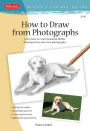 How to Draw from Photographs: Learn How to Create Beautiful, Lifelike Drawings from Your Own Photographs