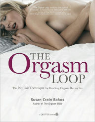 Title: The Orgasm Loop: The No-Fail Technique for Reaching Orgasm During Sex, Author: Susan Crain Bakos