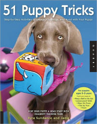 Title: 51 Puppy Tricks: Step-by-Step Activities to Engage, Challenge, and Bond with Your Puppy (PagePerfect NOOK Book), Author: Kyra Sundance