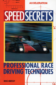 Title: Speed Secrets: Professional Race Driving Techniques, Author: Ross Bentley