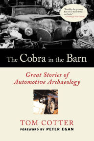 Title: The Cobra in the Barn: Great Stories of Automotive Archaeology, Author: Tom Cotter
