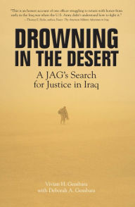 Title: Drowning in the Desert: A JAG's Search for Justice in Iraq, Author: Vivian H. Gembara