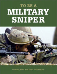 Title: To Be a Military Sniper, Author: Gregory Mast