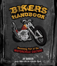 Title: Biker's Handbook: Becoming Part of the Motorcycle Culture, Author: Jay Barbieri