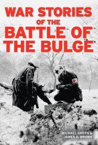 Title: War Stories of the Battle of the Bulge, Author: Michael Green
