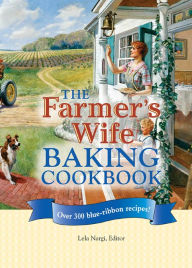 Title: The Farmer's Wife Baking Cookbook: Over 300 blue-ribbon recipes!, Author: Lela Nargi