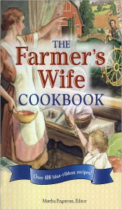 Title: The Farmer's Wife Cookbook: Over 400 Blue-Ribbon recipes!, Author: Martha Engstrom