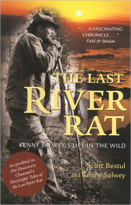 Title: The Last River Rat: Kenny Salwey's Life in the Wild, Author: J Scott Bestul