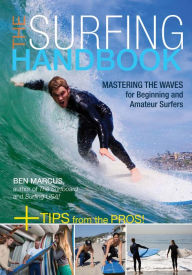 Title: The Surfing Handbook: Mastering the Waves for Beginning and Amateur Surfers, Author: Ben Marcus