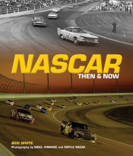 Title: NASCAR Then and Now, Author: Ben White