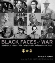 Title: Black Faces of War: A Legacy of Honor from the American Revolution to Today, Author: Robert V. Morris