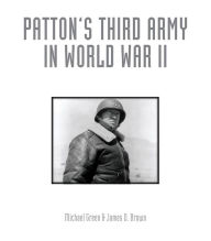 Title: Patton's Third Army in World War II: An Illustrated History, Author: Michael Green