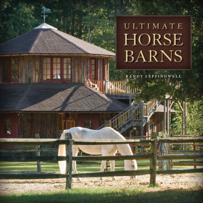 Ultimate Horse Barns By Randy Leffingwell Nook Book Ebook