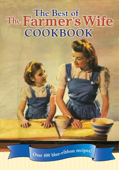 The Best of The Farmer's Wife Cookbook: Over 400 blue-ribbon recipes!