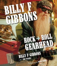 Title: Billy F Gibbons: Rock + Roll Gearhead, Author: Billy F. Gibbons