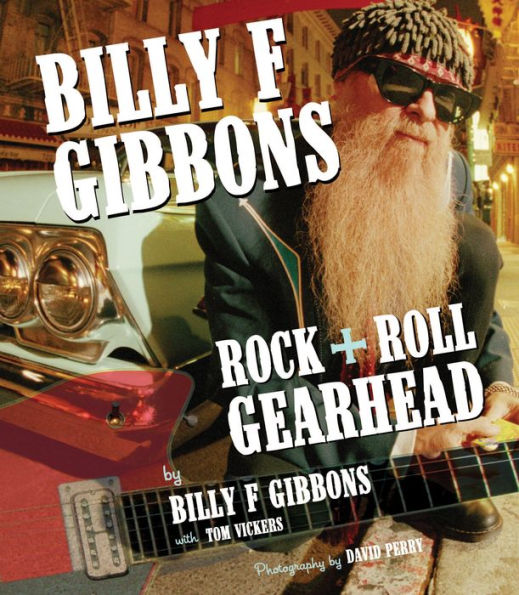 Billy F Gibbons: Rock + Roll Gearhead