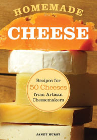 Title: Homemade Cheese: Recipes for 50 Cheeses from Artisan Cheesemakers, Author: Janet Hurst