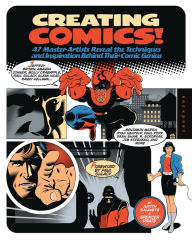 Title: Creating Comics!: 47 Master Artists Reveal the Techniques and Inspiration Behind Their Comic Genius, Author: Judith Salavetz
