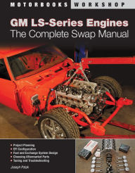 Title: GM LS-Series Engines: The Complete Swap Manual, Author: Joseph Potak