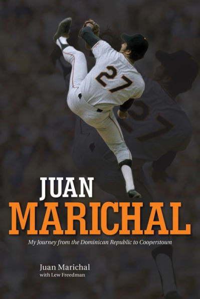 Juan Marichal: My Journey from the Dominican Republic to Cooperstown