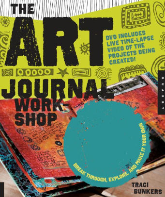 Title: The Art Journal Workshop: Break Through, Explore, and Make it Your Own, Author: Traci Bunkers