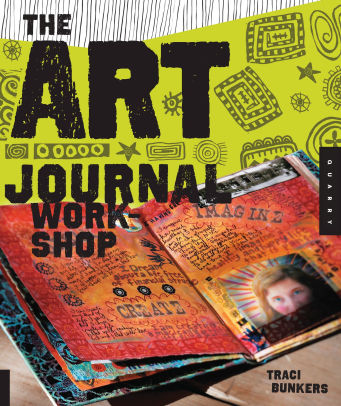 Title: Art Journal Workshop: Break Through, Explore, and Make it Your Own, Author: Traci Bunkers