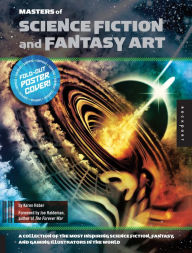 Title: Masters of Science Fiction and Fantasy Art: A Collection of the Most Inspiring Science Fiction, Fantasy, and Gaming Illustrators in the World, Author: Karen Haber