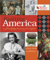 Title: Knitting America: A Glorious Heritage from Warm Socks to High Art, Author: Susan Strawn