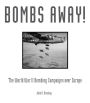 Bombs Away!: The World War II Bombing Campaigns over Europe