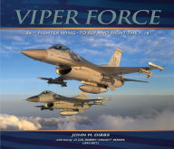 Title: Viper Force: 56th Fighter Wing--To Fly and Fight the F-16, Author: John Dibbs