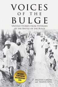 Title: Voices of the Bulge: Untold Stories from Veterans of the Battle of the Bulge, Author: Michael Collins
