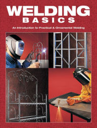 Title: Welding Basics: An Introduction to Practical & Ornamental Welding, Author: Karen Ruth