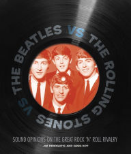 Title: The Beatles vs. The Rolling Stones: Sound Opinions On the Great Rock 'N' Roll Rivalry, Author: Jim DeRogatis