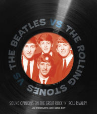 Title: The Beatles vs The Rolling Stones: Sound Opinions on the Great Rock 'n' Roll Rivalry, Author: Jim DeRogatis