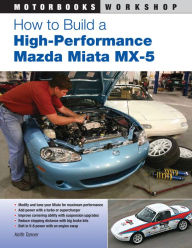 Title: How to Build a High-Performance Mazda Miata MX-5, Author: Keith Tanner