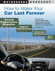 Title: How to Make Your Car Last Forever: Avoid Expensive Repairs, Improve Fuel Economy, Understand Your Warranty, Save Money, Author: Thomas Torbjornsen