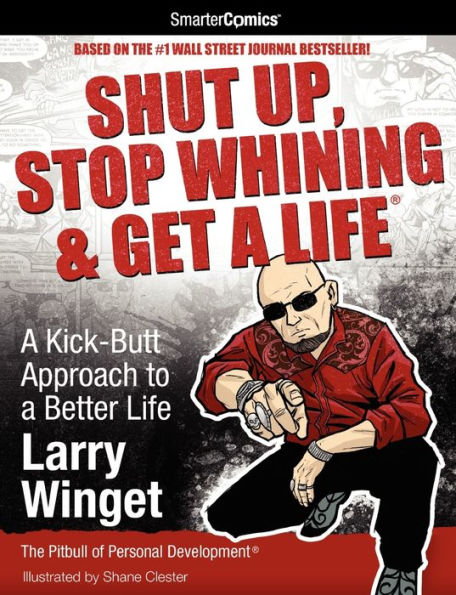 Shut Up, Stop Whining & Get a Life: A Kick-Butt Approach to a Better Life from SmarterComics