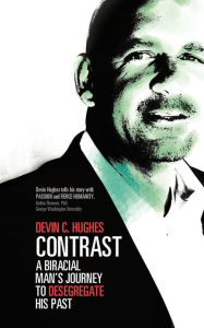 Title: Contrast: A Biracial Man's Journey to Desegregate His Past, Author: Devin C. Hughes