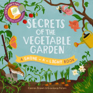 Title: Secrets of the Vegetable Garden (Shine-a-Light Series), Author: Carron Brown