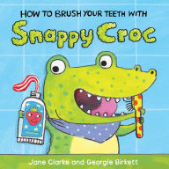Title: How to Brush Your Teeth with Snappy Croc, Author: Jane Clarke