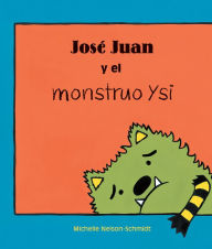 Title: José Juan y el monstruo Ysi, Author: Michelle Nelson-Schmidt